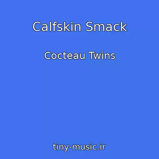 کاور آهنگ Calfskin Smack از Cocteau Twins