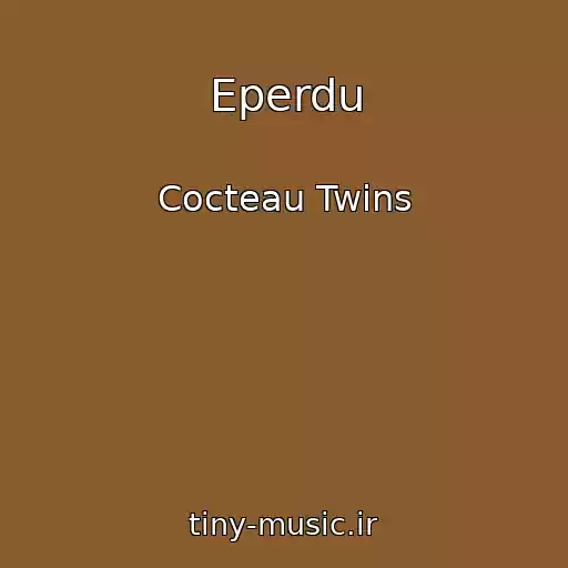 کاور آهنگ Eperdu از Cocteau Twins
