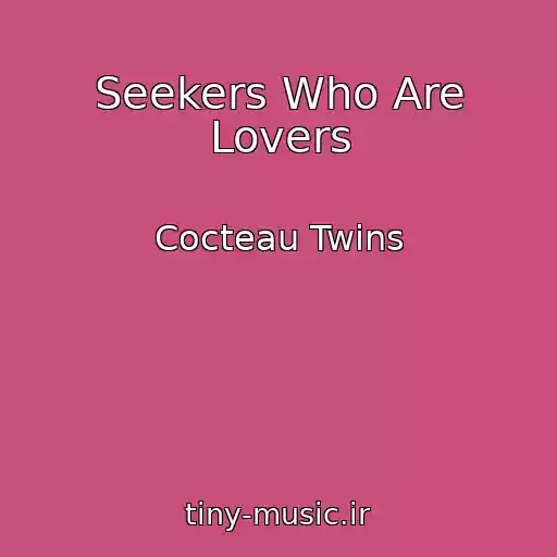 کاور آهنگ Seekers Who Are Lovers از Cocteau Twins