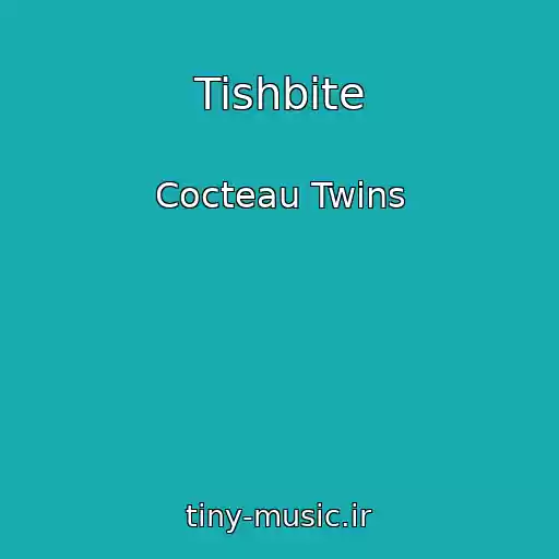 کاور آهنگ Tishbite از Cocteau Twins