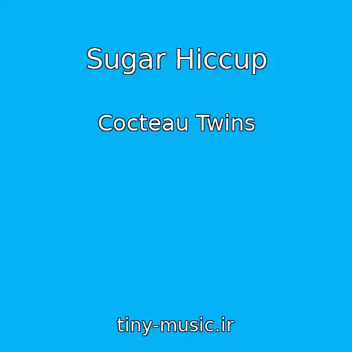کاور آهنگ Sugar Hiccup از Cocteau Twins