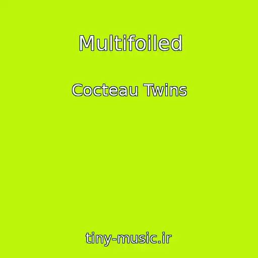 کاور آهنگ Multifoiled از Cocteau Twins