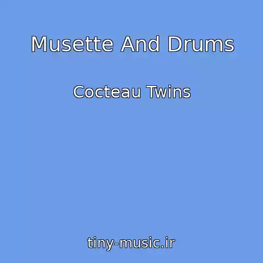 کاور آهنگ Musette And Drums از Cocteau Twins