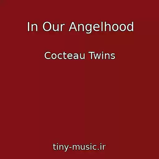 کاور آهنگ In Our Angelhood از Cocteau Twins