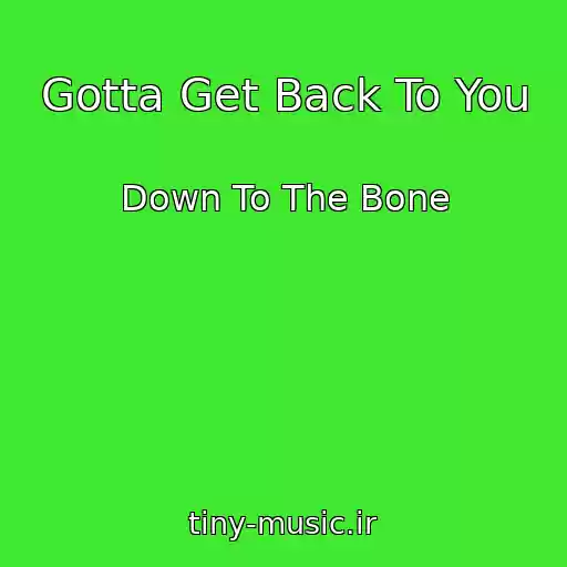 کاور آهنگ Gotta Get Back To You از Down To The Bone