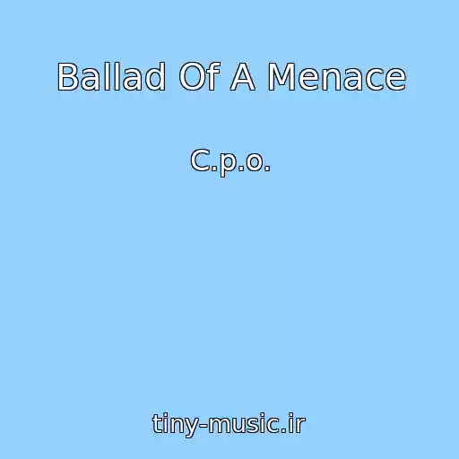کاور آهنگ Ballad Of A Menace از C.p.o.