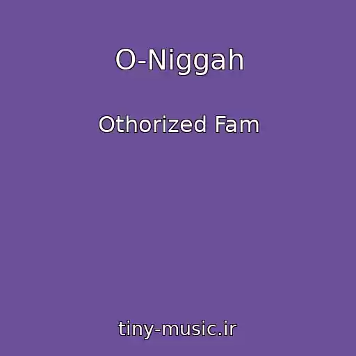 کاور آهنگ O-Niggah از Othorized Fam