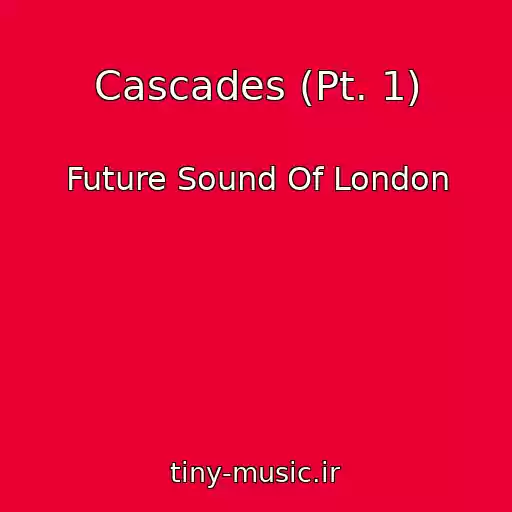 کاور آهنگ Cascades (Pt. 1) از Future Sound Of London