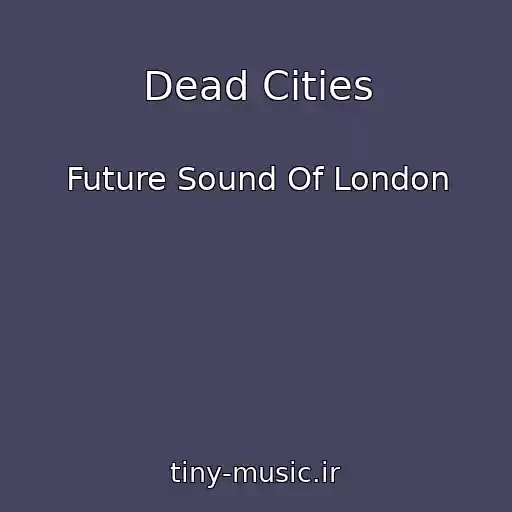 کاور آهنگ Dead Cities از Future Sound Of London
