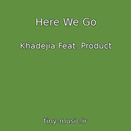 کاور آهنگ Here We Go از Khadejia Feat. Product