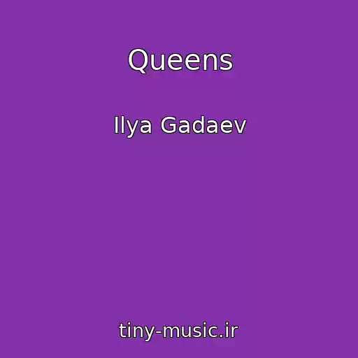 کاور آهنگ Queens از Ilya Gadaev