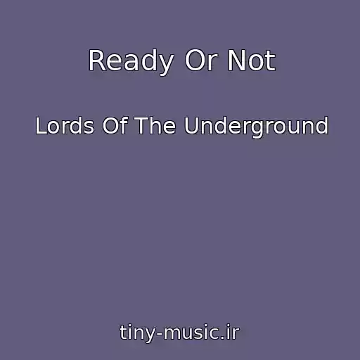 کاور آهنگ Ready Or Not از Lords Of The Underground