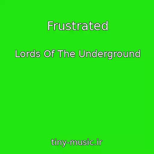 کاور آهنگ Frustrated از Lords Of The Underground