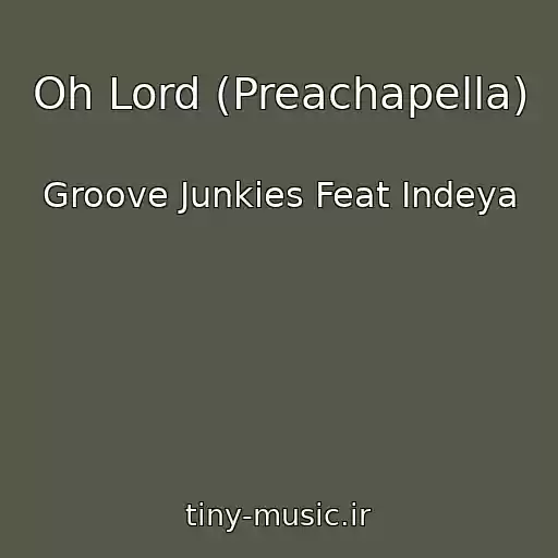 کاور آهنگ Oh Lord (Preachapella) از Groove Junkies Feat Indeya