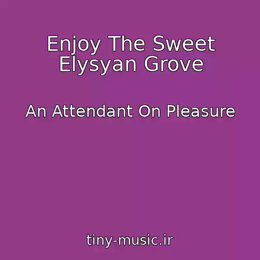 کاور آهنگ Enjoy The Sweet Elysyan Grove از An Attendant On Pleasure