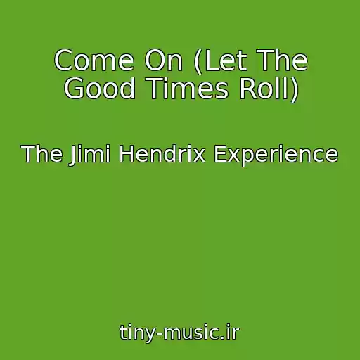 کاور آهنگ Come On (Let The Good Times Roll) از The Jimi Hendrix Experience