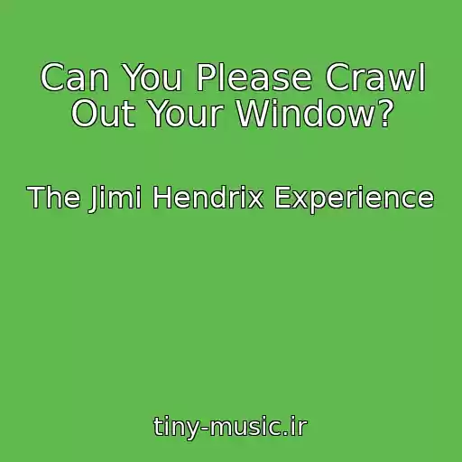 کاور آهنگ Can You Please Crawl Out Your Window? از The Jimi Hendrix Experience