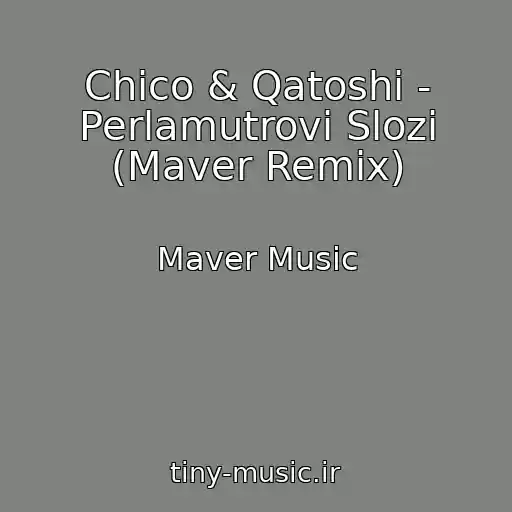 کاور آهنگ Chico & Qatoshi - Perlamutrovі Slozi (Maver Remix) از Maver Music