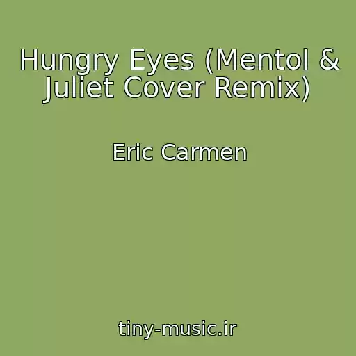 کاور آهنگ Hungry Eyes (Mentol & Juliet Cover Remix) از Eric Carmen