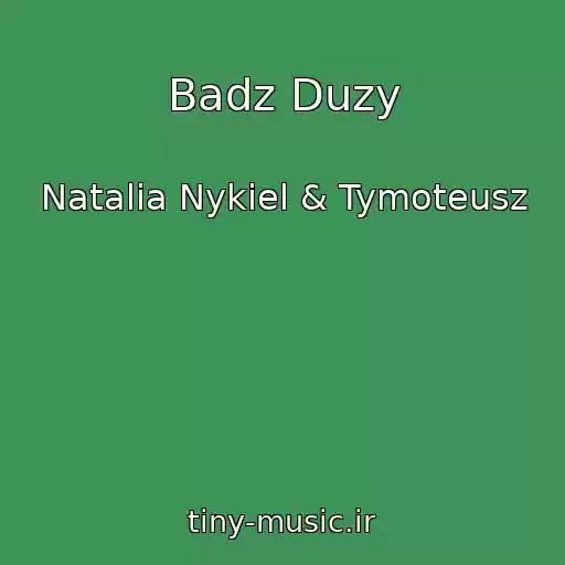 کاور آهنگ Badz Duzy از Natalia Nykiel & Tymoteusz