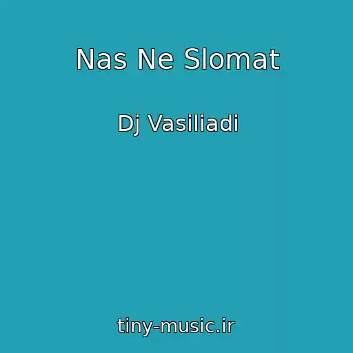 کاور آهنگ Nas Ne Slomat از Dj Vasiliadi