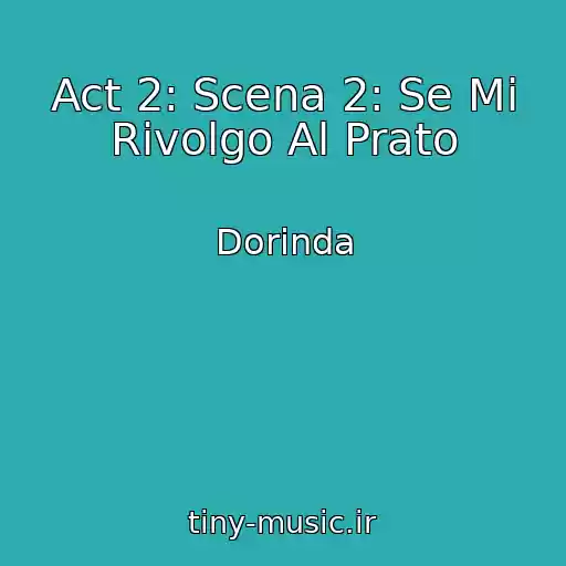 کاور آهنگ Act 2: Scena 2: Se Mi Rivolgo Al Prato از Dorinda