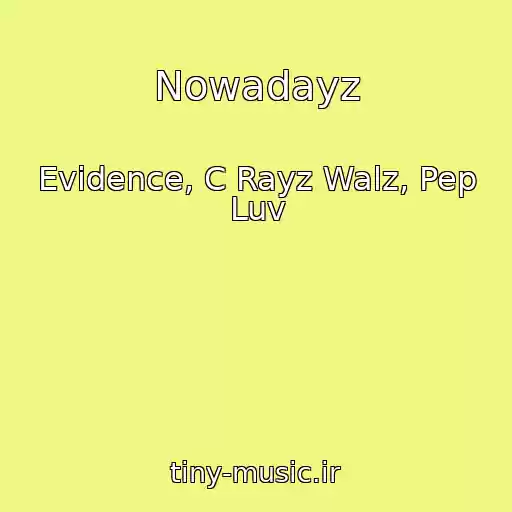 کاور آهنگ Nowadayz از Evidence, C Rayz Walz, Pep Luv