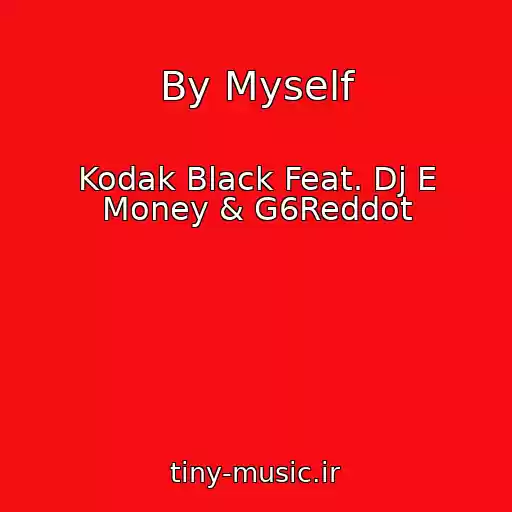 کاور آهنگ By Myself از Kodak Black Feat. Dj E Money & G6Reddot