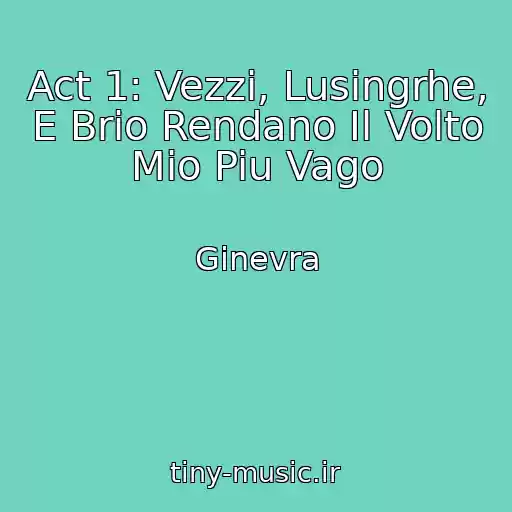 کاور آهنگ Act 1: Vezzi, Lusingrhe, E Brio Rendano Il Volto Mio Piu Vago از Ginevra