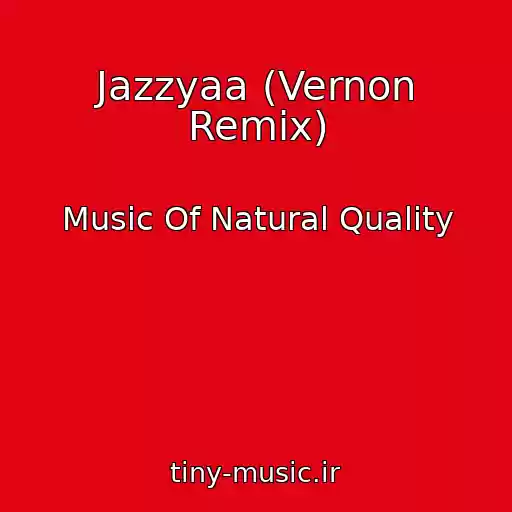 کاور آهنگ Jazzyaa (Vernon Remix) از Music Of Natural Quality