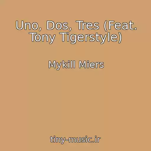کاور آهنگ Uno, Dos, Tres (Feat. Tony Tigerstyle) از Mykill Miers