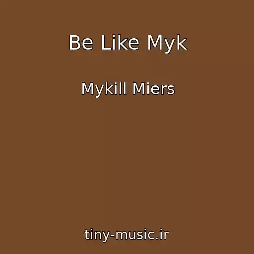 کاور آهنگ Be Like Myk از Mykill Miers