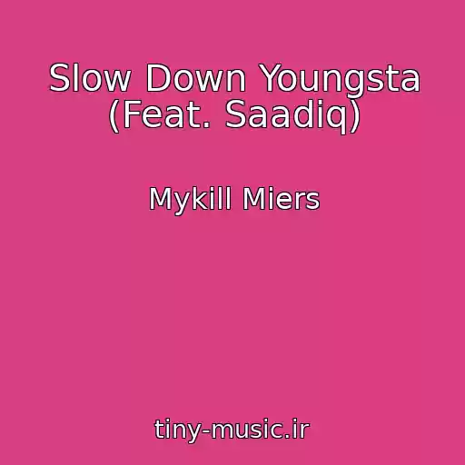 کاور آهنگ Slow Down Youngsta (Feat. Saadiq) از Mykill Miers