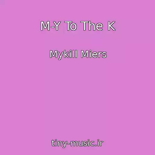 کاور آهنگ M-Y To The K از Mykill Miers