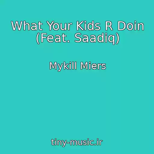 کاور آهنگ What Your Kids R Doin (Feat. Saadiq) از Mykill Miers