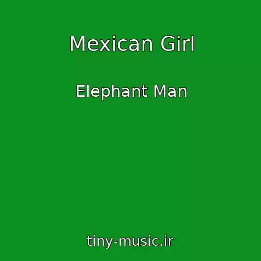 کاور آهنگ Mexican Girl از Elephant Man