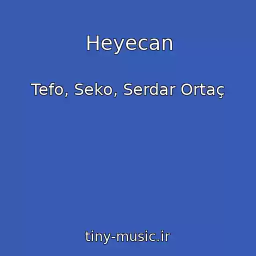 کاور آهنگ Heyecan از Tefo, Seko, Serdar Ortaç