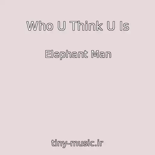 کاور آهنگ Who U Think U Is از Elephant Man