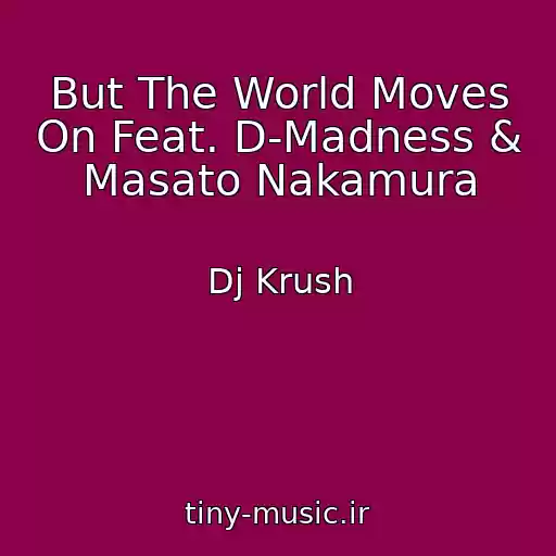 کاور آهنگ But The World Moves On Feat. D-Madness & Masato Nakamura از Dj Krush