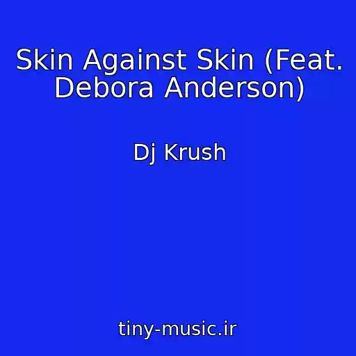 کاور آهنگ Skin Against Skin (Feat. Debora Anderson) از Dj Krush