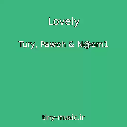 کاور آهنگ Lovely از Tury, Pawoh & N@om1