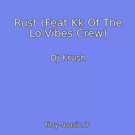 کاور آهنگ Rust (Feat Kk Of The Lo-Vibes Crew) از Dj Krush