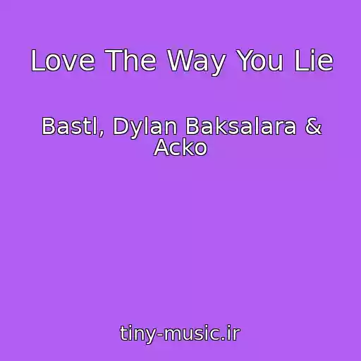 کاور آهنگ Love The Way You Lie از Bastl, Dylan Baksalara & Acko