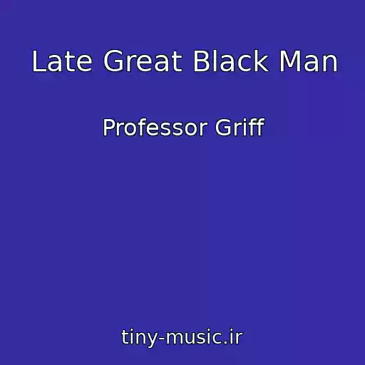 کاور آهنگ Late Great Black Man از Professor Griff