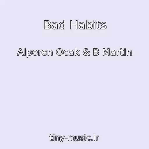 کاور آهنگ Bad Habits از Alperen Ocak & B Martin