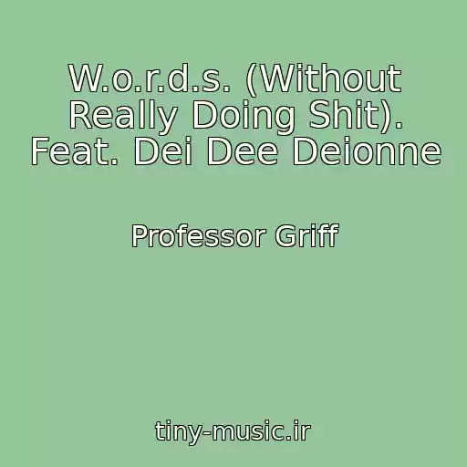 کاور آهنگ W.o.r.d.s. (Without Really Doing Shit). Feat. Dei Dee Deionne از Professor Griff