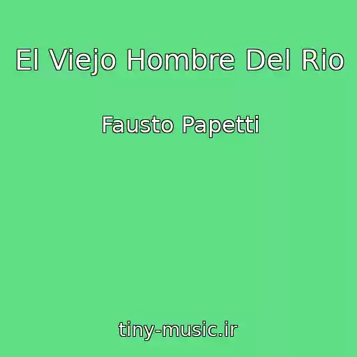 کاور آهنگ El Viejo Hombre Del Rio از Fausto Papetti
