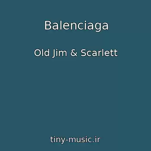 کاور آهنگ Balenciaga از Old Jim & Scarlett