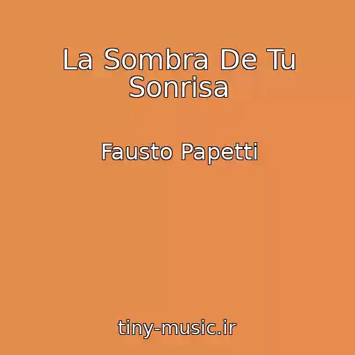کاور آهنگ La Sombra De Tu Sonrisa از Fausto Papetti