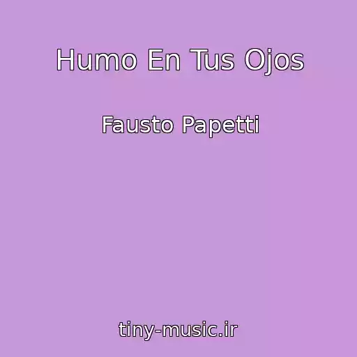 کاور آهنگ Humo En Tus Ojos از Fausto Papetti